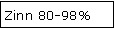 Textfeld: Zinn 80-98%